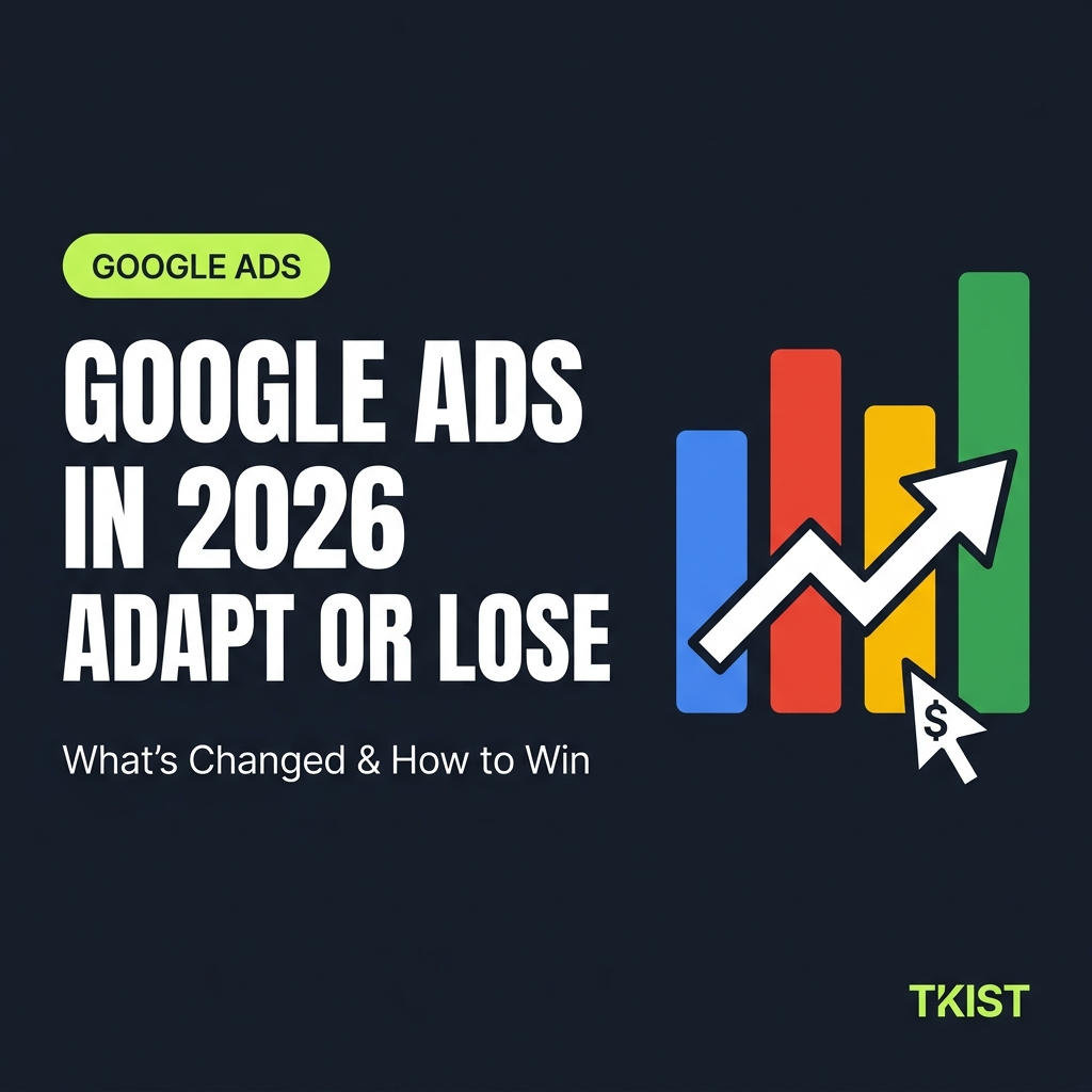 Google Ads in 2026: What's Changed and How to Adapt
